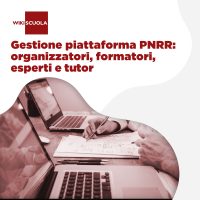 Gestione piattaforma PNRR: organizzatori, formatori:  esperti e tutor (3a edizione) (Webinar)
