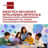 Didattica inclusiva e Intelligenza Artificiale: personalizzare l’apprendimento con Microsoft 365, Teams e Acceleratori di apprendimento (SN)